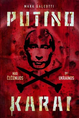 Galeotti M. Putino karai. Nuo Čečėnijos iki Ukraino