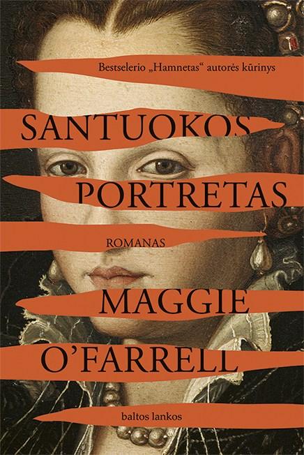 O'Farrell M. Santuokos portretas. Renesanso laikų Italijos aristokratų šeimos gyvenimas ir jaunos moters ryžtas kovoti