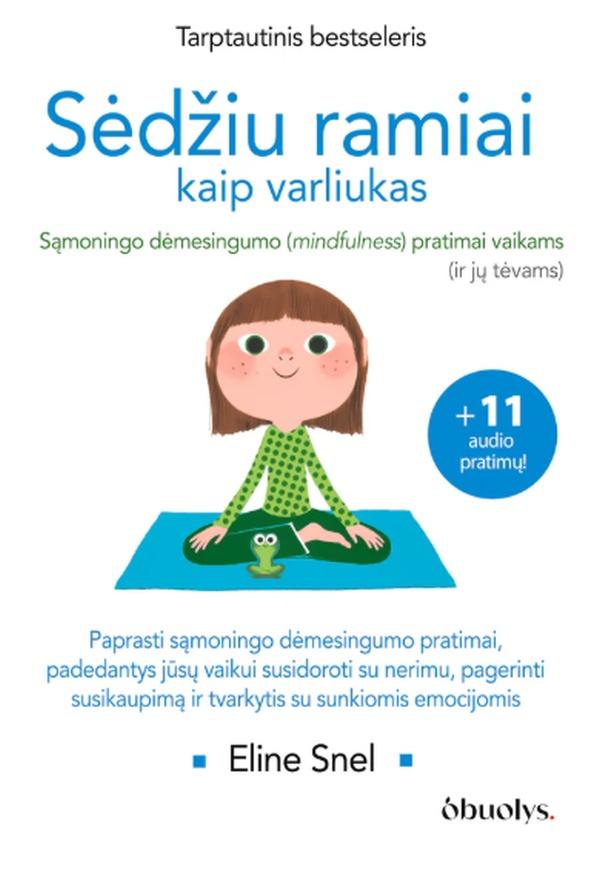 Snel E. Sėdžiu ramiai kaip varliukas. Sąmoningo dėmesio sutelkimo (mindfulness) pratimai vaikams (ir jų tėvams)