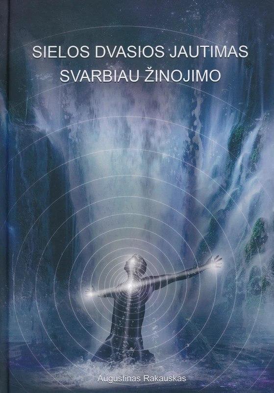 Rakauskas A. Sielos dvasios jautimas svarbiau žinojimo