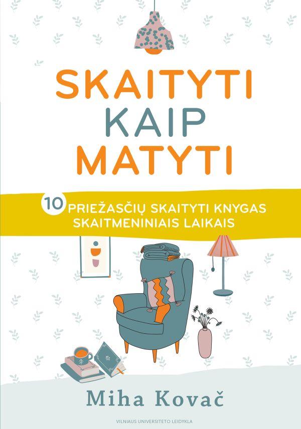 Kovač M. Skaityti kaip matyti. 10 priežasčių skaityti knygas skaitmeniniais laikais