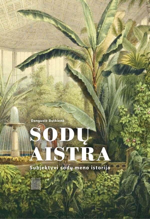 Butkienė D. Sodų aistra. Subjektyvi sodų meno istorija