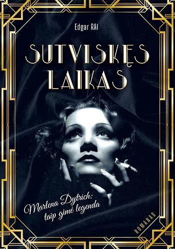 Rai E. Sutviskęs laikas. Marlena Dytrich: taip gimė legenda
