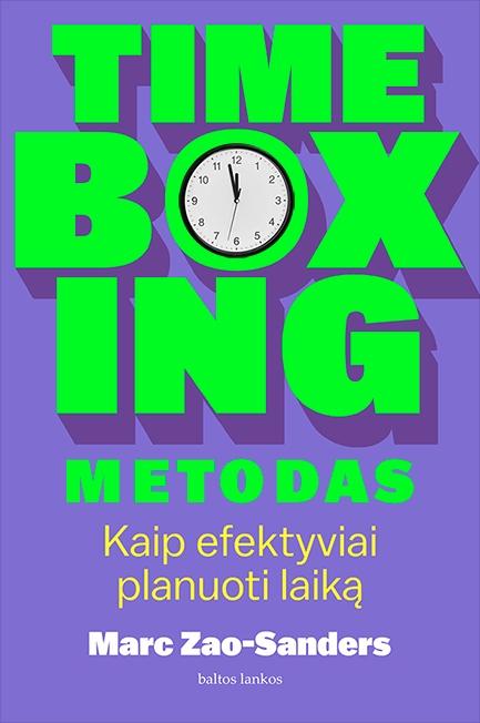 Zao-Sanders M. Timeboxing metodas. Kaip efektyviai planuoti laiką