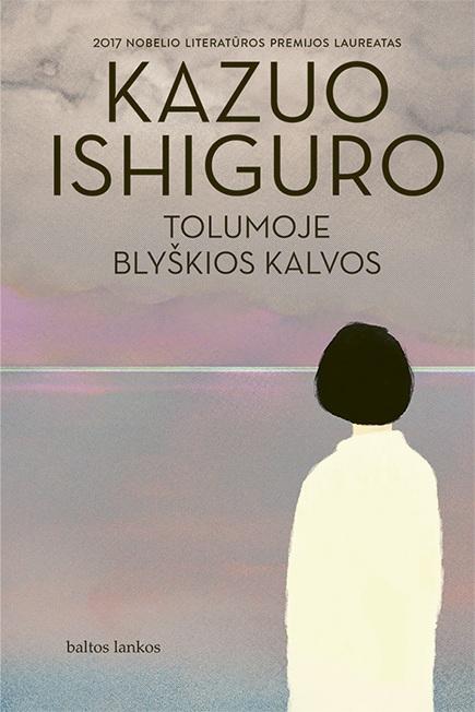 Ishiguro K. Tolumoje blyškios kalvos