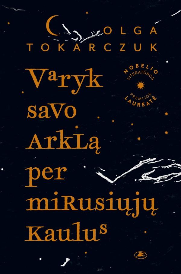 Tokarczuk O. Varyk savo arklą per mirusiųjų kaulus