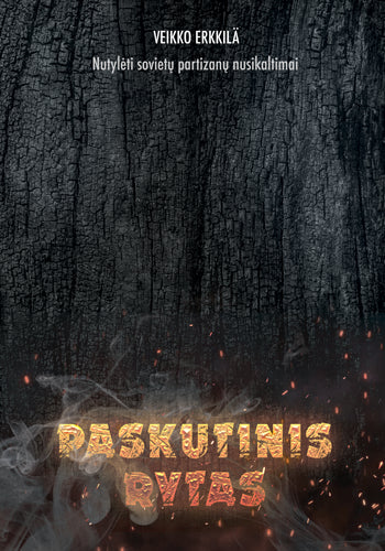 Erkkilä V. Paskutinis rytas. Nutylėti sovietų partizanų nusikaltimai