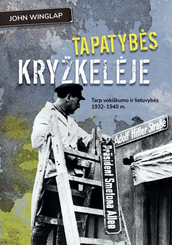Winglap J. Tapatybės kryžkelėje: tarp vokiškumo ir lietuvybės 1932–1940 m.