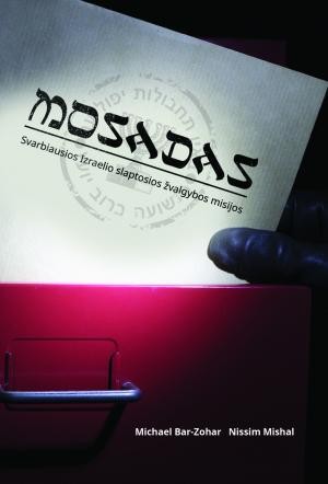 Bar-Zohar M. Mishal N. Mosadas: svarbiausios Izraelio slaptosios žvalgybos misijos