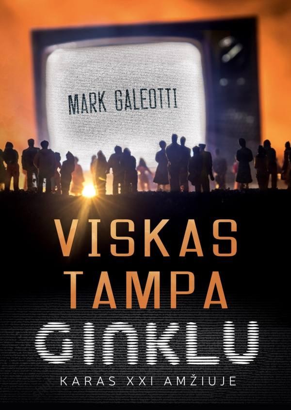 Galeotti M. Viskas tampa ginklu: karas XXI amžiuje