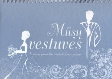 Mūsų vestuvės. Vestuvių planuoklis šiuolaikiškoms poroms