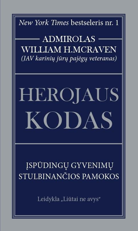 McRaven W.H. Herojaus kodas: įspūdingų gyvenimų stulbinančios pamokos