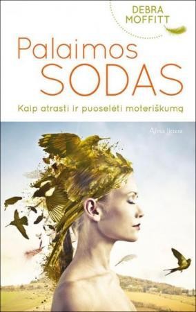 Moffitt D. Palaimos sodas. Kaip atrasti ir puoselėti moteriškumą (g,b. apsitrynus)