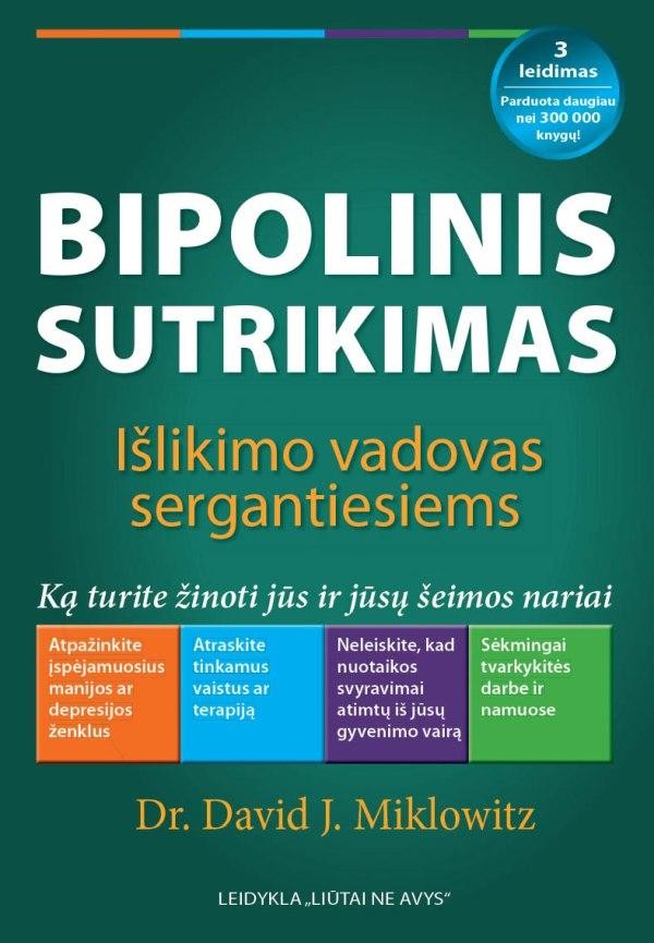 Dr. Miklovitz D.J. Bipolinis sutrikimas: išlikimo vadovas sergantiesiems : ką turite žinoti jūs ir jūsų šeimos nariai