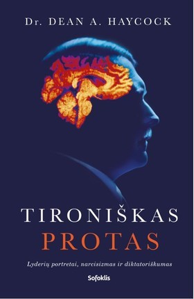 Haycock D.A. Tironiškas protas: lyderių portretai, narcisizmas ir diktatoriškumas