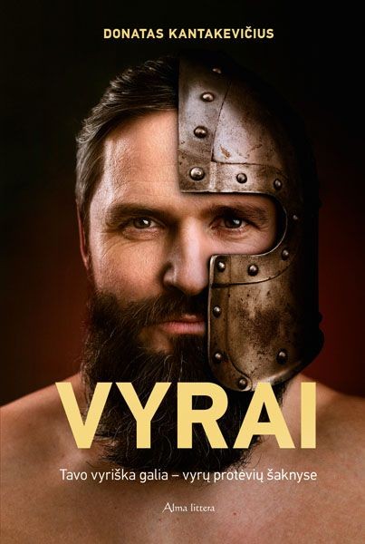 Kantakevičius D. Vyrai. Tavo vyriška galia - vyrų protėviai