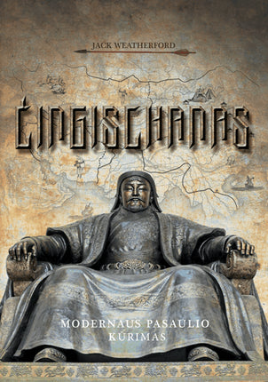 Weatherford J. Čingischanas: modernaus pasaulio kūrimas