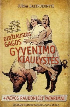Baltrukonytė J. Didžiausios Gagos gyvenimo kiaulystės