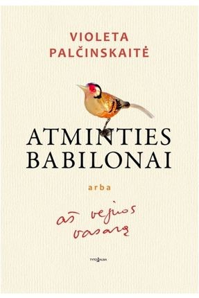 Palčinskaitė V. Atminties babilonai, arba aš vejuos vasarą