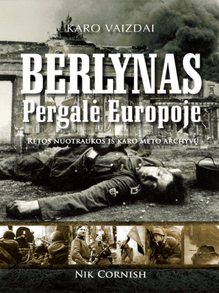 Cornish N. Berlynas. Pergalė Europoje: retos nuotraukos iš karo meto archyvų