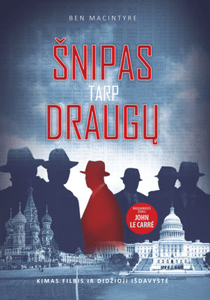 Macintyre B. Šnipas tarp draugų. Kimas Filbis ir didžioji išdavystė