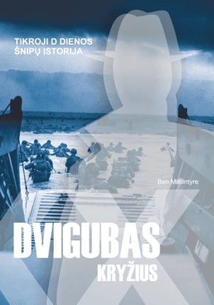 Macintyre B. Dvigubas kryžius: tikroji D dienos šnipų istorija