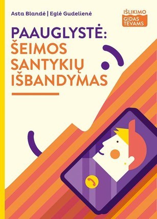 Blandė A. Gudelienė E. Paauglystė: šeimos santykių išbandymas („Išlikimo gidas tėvams“)