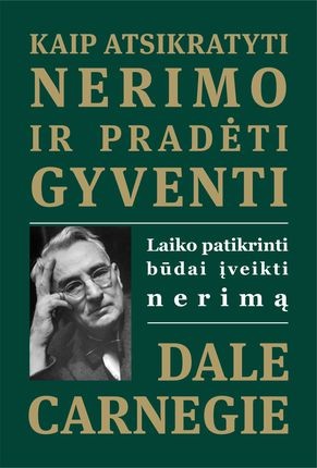 Carnegie D. Kaip atsikratyti nerimo ir pradėti gyventi