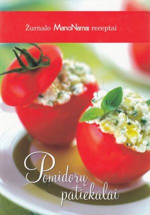 Žurnalo Mano Namai receptai. Pomidorų patiekalai
