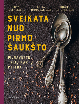 Juodžbalienė E. Šilenskienė R. Sveikata nuo pirmo šaukšto: pilnavertė trijų kartų mityba