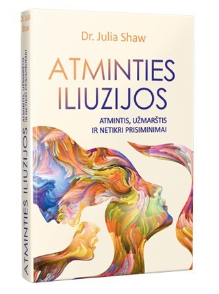 Shaw J. Atminties iliuzijos: atmintis, užmarštis ir netikri prisiminimai