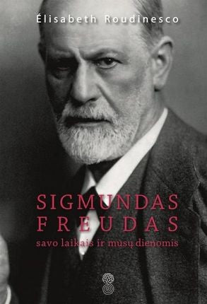 Roudinesco E. Sigmundas Freudas savo laikais ir mūsų dienomis