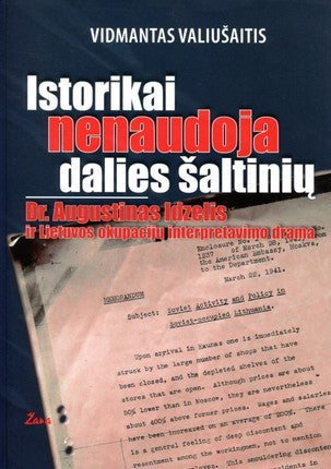 Valiušaitis V. Istorikai nenaudoja dalies šaltinių. Dr. Augustinas Idzelis ir Lietuvos okupacijų interpretavimo drama