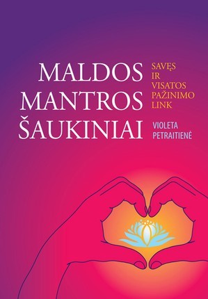Petraitienė V. Maldos, mantros, šaukiniai. Savęs ir visatos pažinimo link