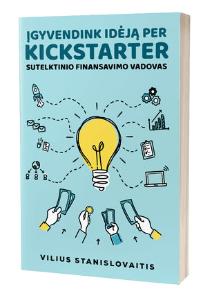Stanislovaitis V. Įgyvendink idėją per Kickstarter
