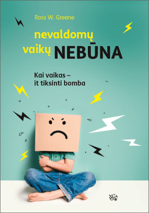 Greene R.W. Nevaldomų vaikų nebūna: kai vaikas – it tiksinti bomba