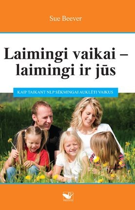 Beever S. Laimingi vaikai - laimingi ir jūs