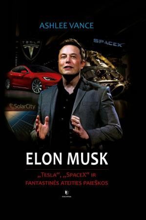 Vance A. Elonas Muskas: „Tesla“, „SpaceX“ ir fantastinės ateities paieškos