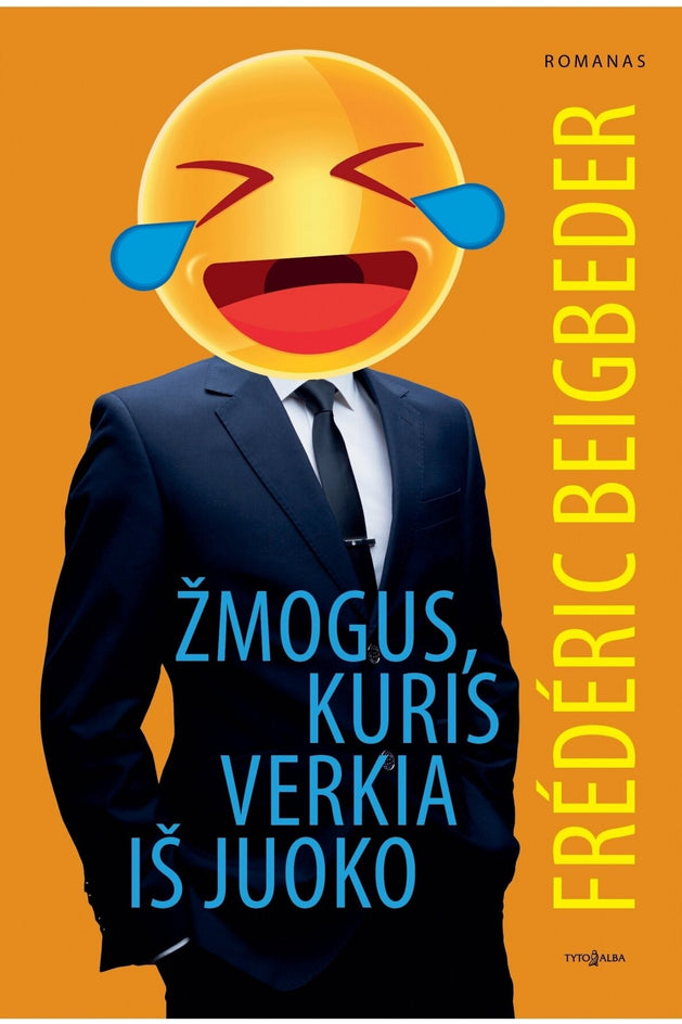 Beigbeder F. Žmogus, kuris verkia iš juoko