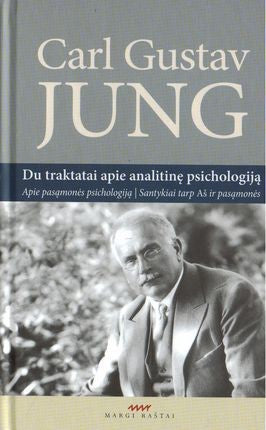 Jung C.G. Du traktatai apie analitinę psichologiją. Apie pasąmonės psichologiją. Santykiai tarp Aš ir pasąmonės