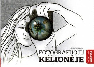 Barysienė A. Fotografuoju kelionėje