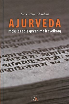 Dr. Chauhan P. Ajurveda: mokslas apie gyvenimą ir sveikatą
