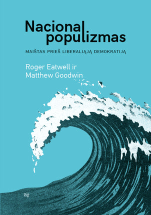 Eatwell R. Goodwin M. Nacionalpopulizmas: maištas prieš liberaliąją demokratiją