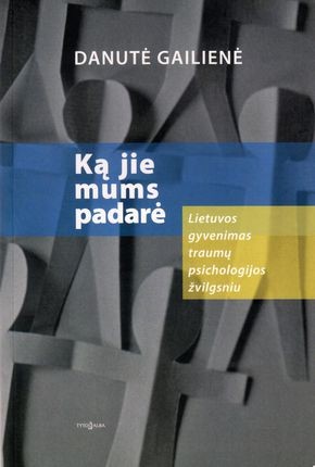 Gailienė D. Ką jie mums padarė