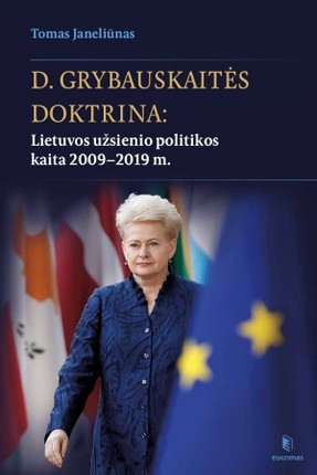 Janeliūnas T. D. Grybauskaitės doktrina: Lietuvos užsienio politikos kaita 2009–2019