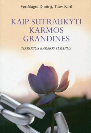Veriščagin D. Titov K. Kaip sutraukyti karmos grandines. Tikrosios karmos terapija