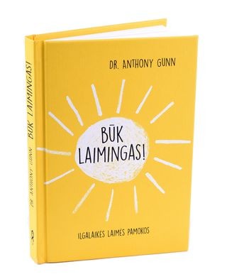 Gunn A. Būk laimingas! Ilgalaikės laimės pamokos