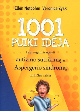 Notbohm E. Zysk V. 1001 puiki idėja kaip auginti ir ugdyti autizmo sutrikimą ...