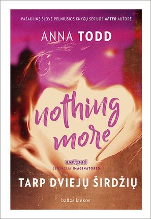 Todd A. Nothing more. Tarp dviejų širdžių