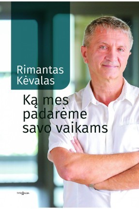 Kėvalas R. Ką mes padarėme savo vaikams